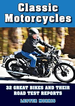 classic motorcycles 32 great bikes and their road test reports 1st edition lester morris 0648961982,