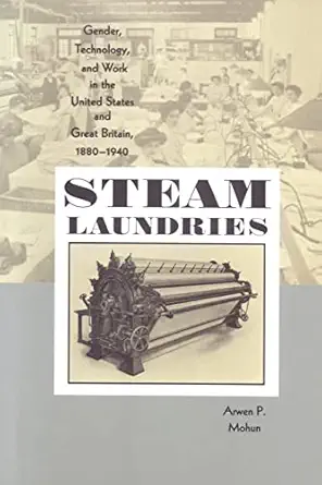steam laundries gender technology and work in the united states and great britain 1880a 1940 1st edition