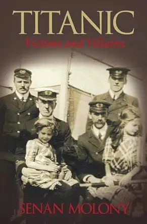 titanic victims and villains victims and villains 1st edition senan molony 1444650785, 978-0752445700