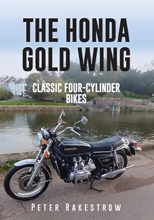 the honda gold wing classic four cylinder bikes 1st edition peter rakestrow 1445657171, 978-1445657172