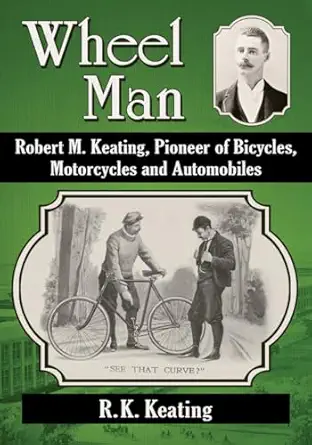 wheel man robert m keating pioneer of bicycles motorcycles and automobiles 1st edition r k keating