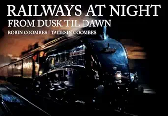 railways at night from dusk til dawn 1st edition robin coombes ,taliesin coombes 1445692376, 978-1445692371