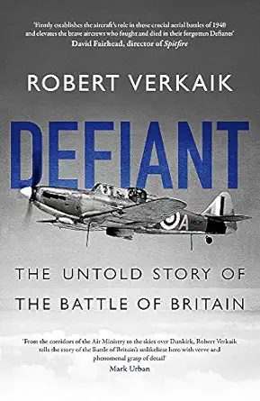defiant the battle of britaina s forgotten fighter 1st edition robert verkaik 1472143558, 978-1472143556