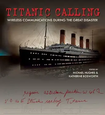 titanic calling wireless communications during the great disaster 1st edition michael hughes ,katherine
