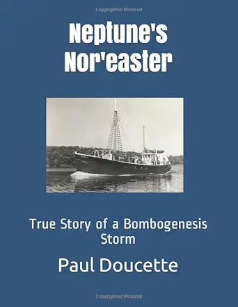 neptunes noreaster true story of a bombogenesis storm at sea 1st edition paul j doucette 1728709679,