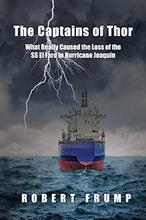 the captains of thor what really caused the loss of the ss el faro in hurricane joaquin 1st edition robert r