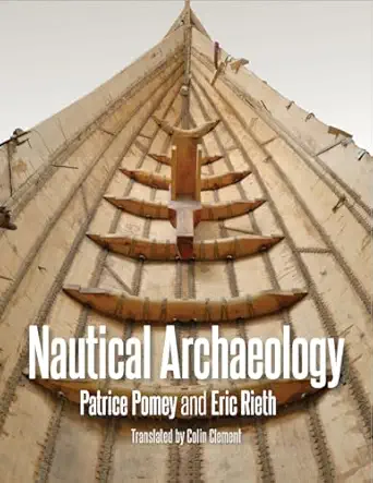 nautical archaeology 1st edition patrice pomey ,eric rieth ,colin clement 1648431925, 978-1648431920