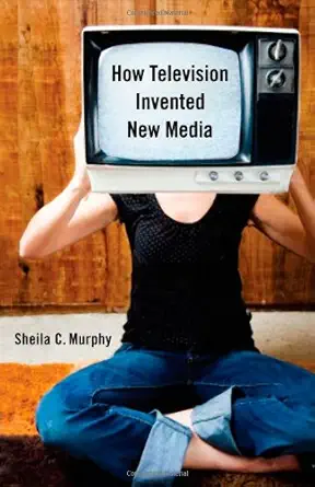 how television invented new media 1st edition sheila murphy 0813550041, 978-0813550046