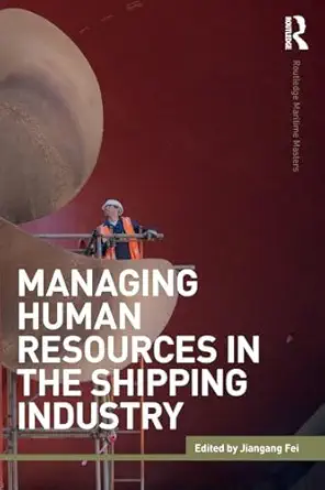managing human resources in the shipping industry 1st edition jiangang fei 1138825409, 978-1138825406