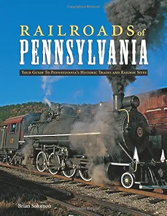 railroads of pennsylvania your guide to pennsylvanias historic trains and railway sites 1st edition brian