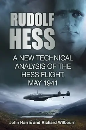 rudolf hess a new technical analysis of the hess flight may 1941 1st edition john harris ,richard wilbourn