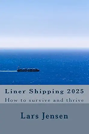 liner shipping 2025 how to survive and thrive 1st edition mr lars jensen 1543045162, 978-1543045161