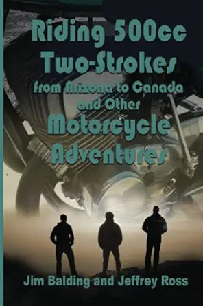 riding 500cc two strokes to canada in 1972 and other motorcycle adventures 1st edition jim balding ,jeffrey