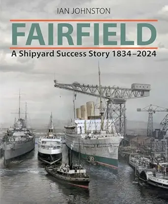 fairfield a shipyard success story 1834 2024 1st edition ian johnston 1399089668, 978-1399089661