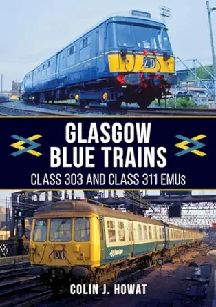glasgow blue trains class 303 and class 311 emus 1st edition colin j howat 1398105686, 978-1398105683