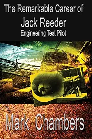 the remarkable career of jack reeder engineering test pilot 1st edition mark chambers 0692744827,