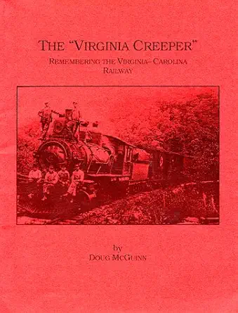 the virginia creeper remembering the virginia carolina railway 1st edition doug mcguinn 0897541553,
