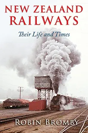 new zealand railways their life and times 1st edition robin bromby 0992595606, 978-0992595609