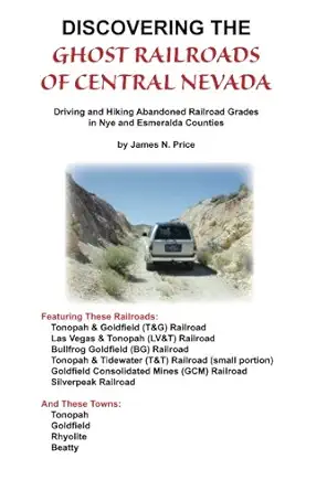 discovering the ghost railroads of central nevada driving and hiking abandoned railroad grades in nye and
