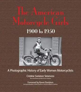 the american motorcycle girls a photographic history of early women motorcyclists 1st edition cristine sommer