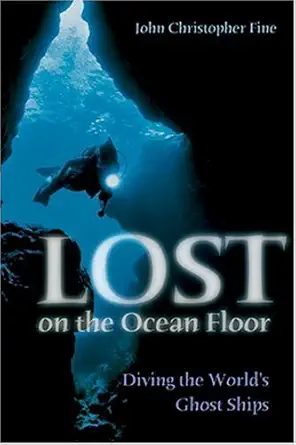 lost on the ocean floor diving the worlds ghost ships 1st edition john fine 159114275x, 978-1591142751