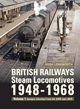 british railways steam locomotives 1948 68 volume 1 designs inherited from the gwr and lner 1st edition hugh