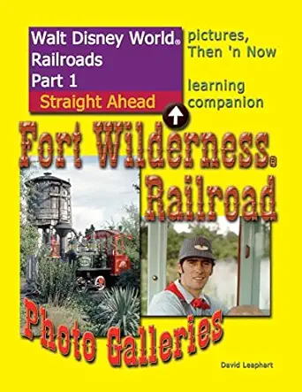 walt disney world railroads part 1 fort wilderness railroad photo galleries 1st edition david leaphart