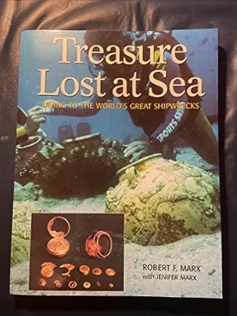treasure lost at sea diving to the worlds great shipwrecks 1st edition robert marx ,jenifer marx 1552978729,
