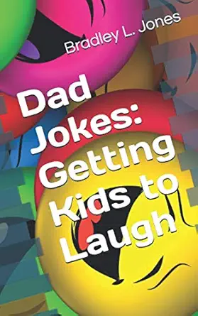 dad jokes getting kids to laugh 1st edition bradley l jones 1951410645, 978-1951410643
