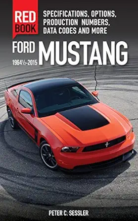 ford mustang red book 1964 1/2 2015 specifications options production numbers data codes and more 1st edition