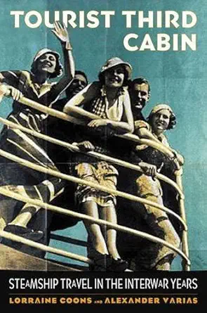 tourist third cabin steamship travel in the interwar years 1st edition lorraine coons ,alexander varias