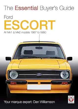 ford escort mk1 and mk2 the essential buyers guide all models 1967 to 1980 1st edition dan williamson