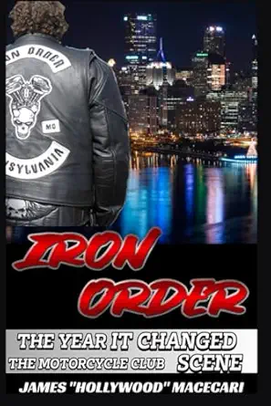 iron order motorcycle club the year that changed the motorcycle club scene 1st edition mr james macecari