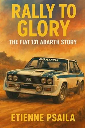 rally to glory the fiat 131 abarth story 1st edition etienne psaila 1923625063, 978-1923625068