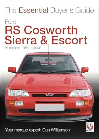 ford rs cosworth sierra and escort the essential buyers guide all models 1985 1996 1st edition dan williamson