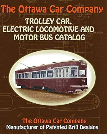 the ottawa car company trolley car electric locomotive and motor bus catalog 1st edition the ottawa car