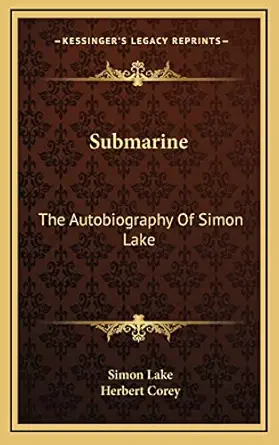 submarine the autobiography of simon lake 1st edition simon lake ,herbert corey 1164503251, 978-1164503255