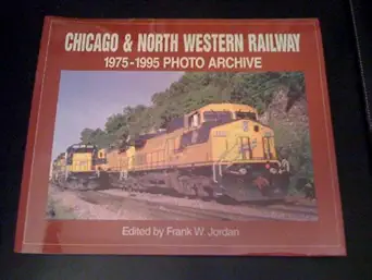 chicago and north western railway 1975 1995 photo archive 1st edition frank w jordan 188225676x,