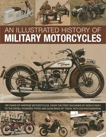 an illustrated history of military motorcycles 100 years of wartime motorcycles from the first machines of