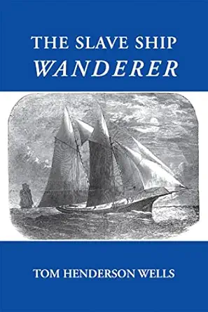 the slave ship wanderer 1st edition tom henderson wells 082033457x, 978-0820334578
