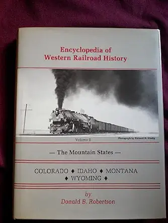 encyclopedia of western railroad history the mountain states colorado idaho montana and wyoming 1st edition