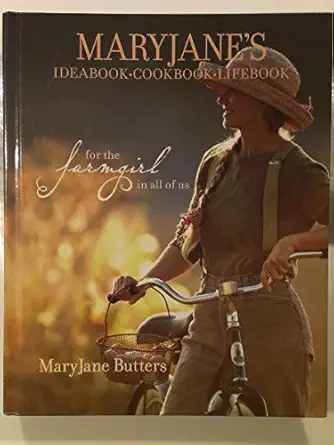 maryjanes ideabook cookbook lifebook for the farmgirl in all of us 1st edition maryjane butters 1400080479,