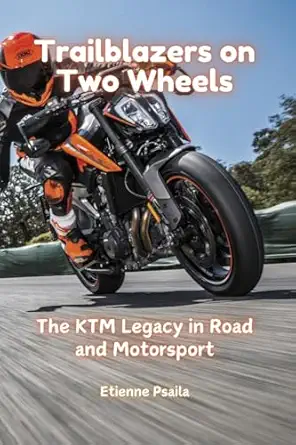 trailblazers on two wheels the ktm legacy in road and motorsport 1st edition etienne psaila 1923393839,