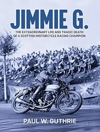 jimmie g the extraordinary life and tragic death of a scottish motorcycle racing champion 1st edition paul w
