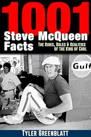 1001 steve mcqueen facts the rides roles and realities of the king of cool 1st edition tyler greenblatt