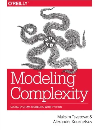 modeling complexity social systems modeling with python 1st edition maksim tsvetovat ,alexander kouznetsov