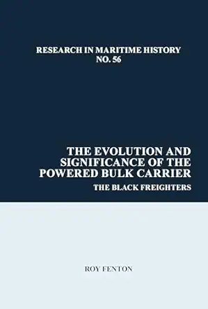 the evolution and significance of the powered bulk carrier the black freighters 1st edition roy fenton