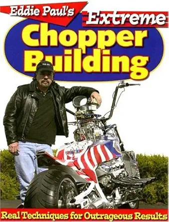 eddie pauls extreme chopper building real techniques for outrageous results 1st edition eddie paul