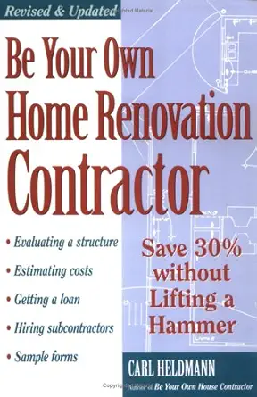 be your own home renovation contractor save 30 without lifting a hammer 1st edition carl heldmann 1580170242,
