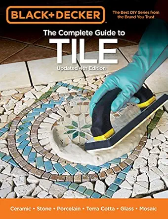 black and decker the complete guide to tile ceramic stone porcelain terra cotta glass mosaic resilient 1st